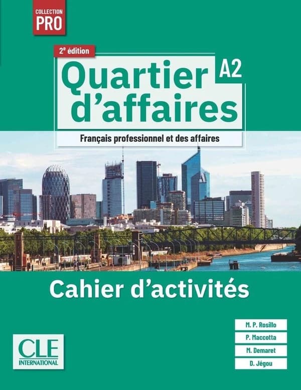 Quartier d'affaires : français professionnel et des affaires : A2 : cahier d'activités (2e éd.) M. P. Rosillo, P. Maccotta, M. Demaret... [et al.]