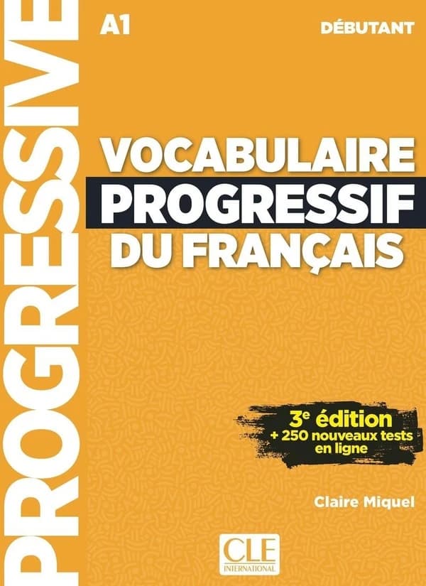 Vocabulaire progressif du français : A1 : débutant : + 250 nouveaux tests en ligne (3e éd.) Claire Miquel