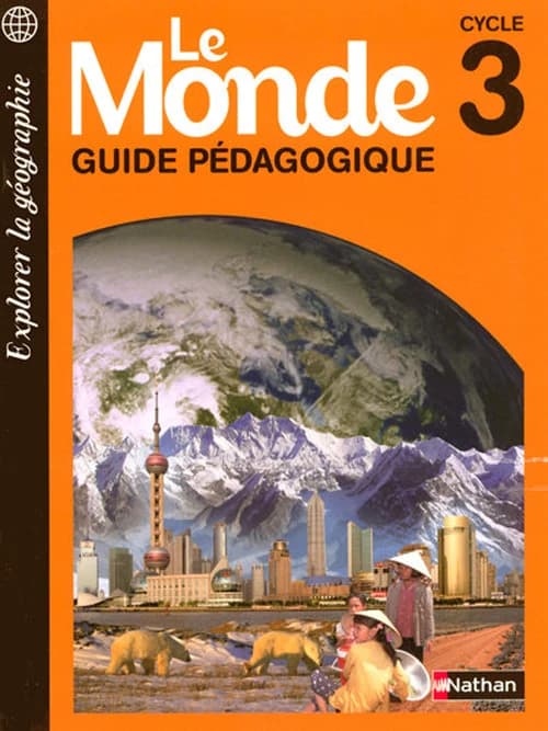 Le monde ; cycle 3 ; guide pédagogique
