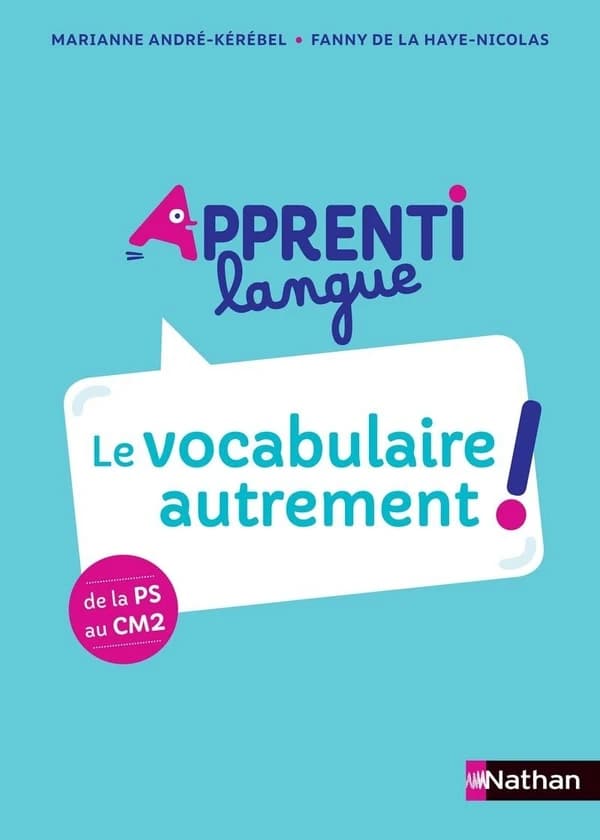 Apprenti langue : le vocabulaire autrement ! : de la PS au CM2