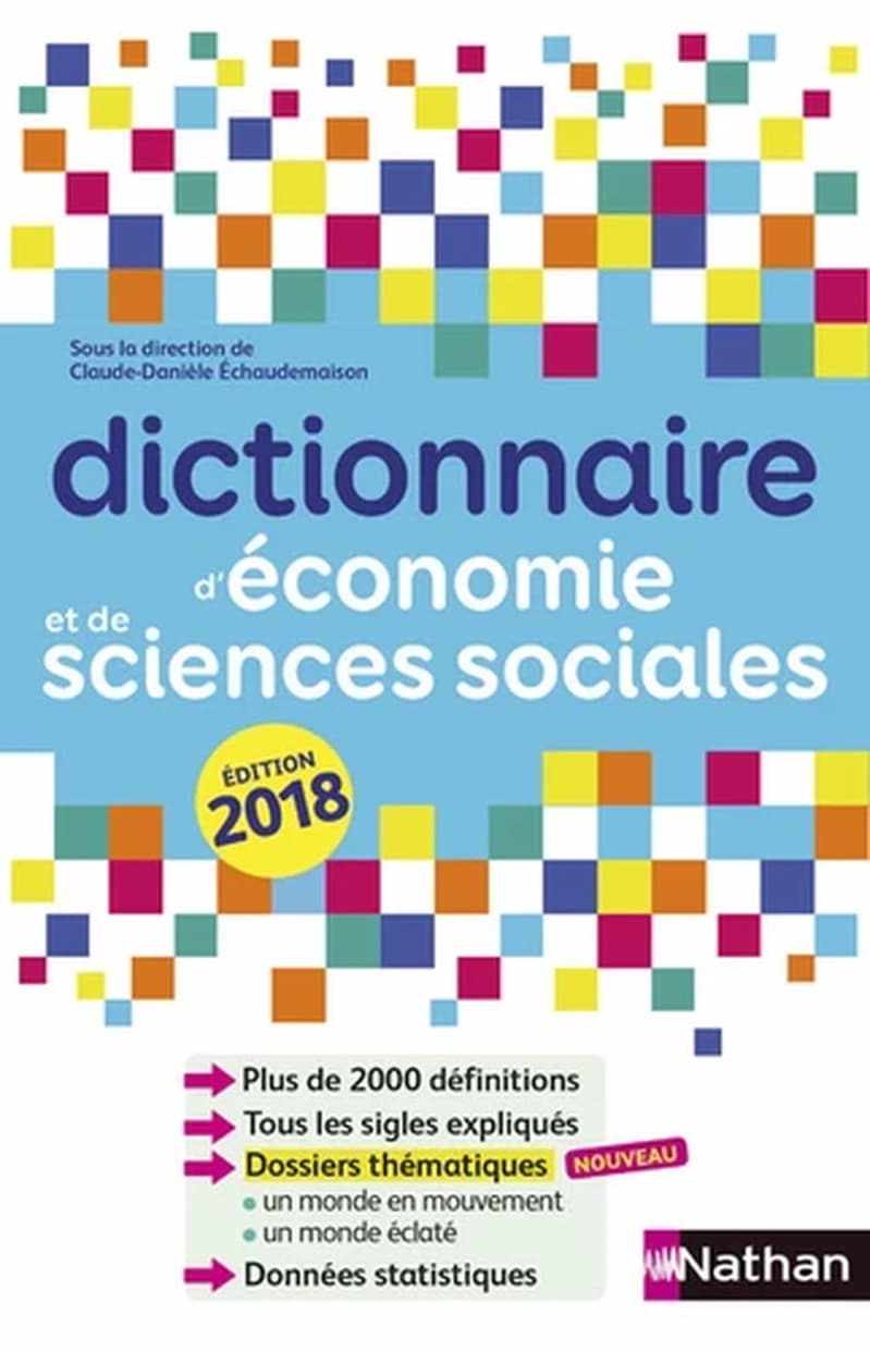 Dictionnaire d'économie et de sciences sociales (10e éd. actualisée en mai 2017) sous la direction de Claude-Danièle ÉchaudemaisonFranck Bazureau,.. Serge Bosc,... Jean-Pierre Cendron,... [et al.] ; avec la participation de Bernard Chavance,... Alban Jacq
