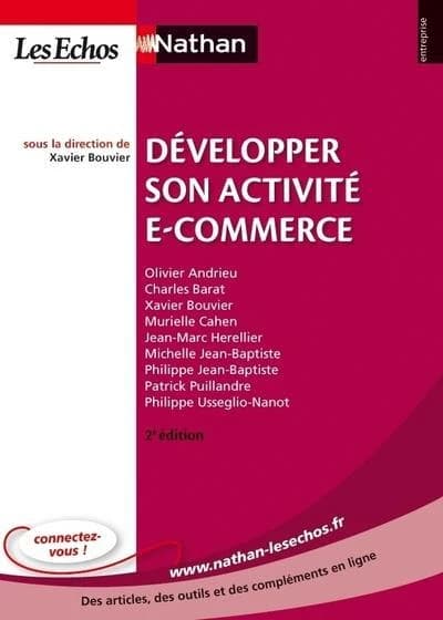 Développer son activité e-commerce (2e éd. mise à jour et enrichie) sous la direction de Xavier Bouvier ; [par] Olivier Andrieu, Charles Barat, Xavier Bouvier... [et al.]