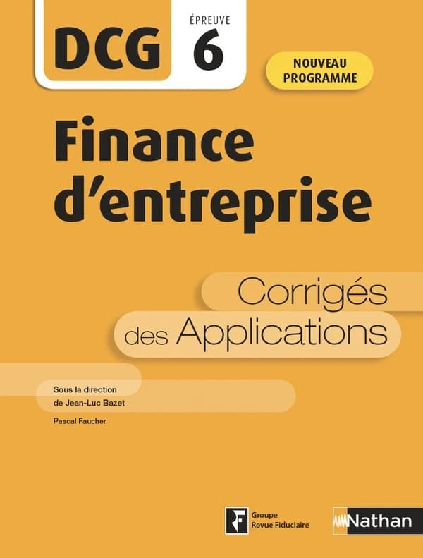 Finance d'entreprise : corrigés des applications ([Éd. conforme au] nouveau programme) sous la direction de Jean-Luc Bazet, Pascal Faucher