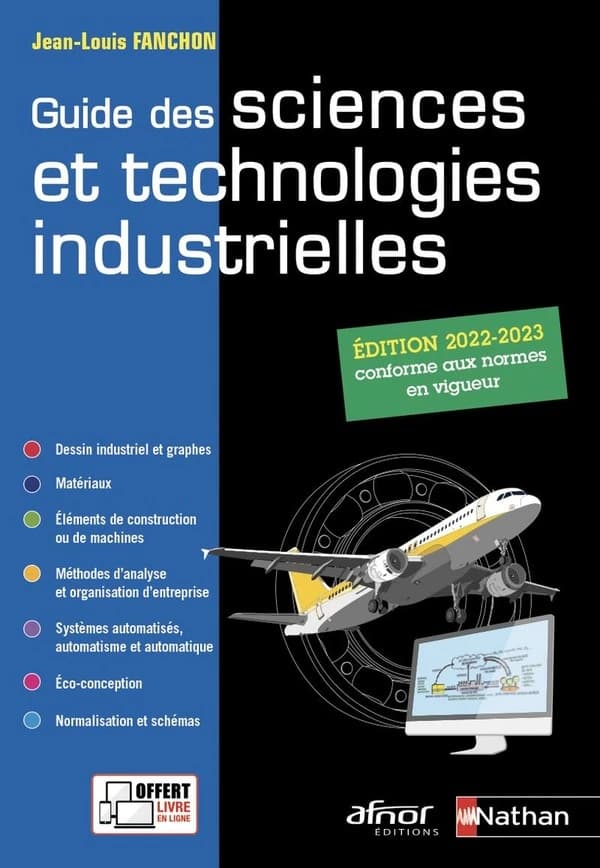 Guide des sciences et technologies industrielles : dessin industriel et graphes, matériaux, éléments de construction ou de machines... (Éd. 2022-2023, conforme aux normes en vigueur à la date du 1er janvier 2022) Jean-Louis Fanchon