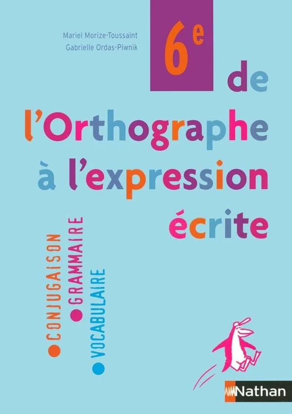 De l'orthographe à l'expression écrite, 6e : conjugaison, grammaire, vocabulaire