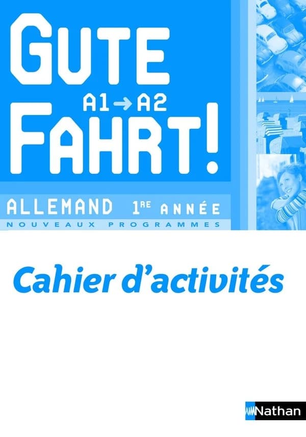 Gute Fahrt ! : allemand 1re année : niveau A1-A2 (Nouveaux programmes) Nils Haldenwang,... Florence Lozachmeur,... Catherine Pavan,... [et al.] ; collection dirigée par Jean-Pierre Bernardy,...