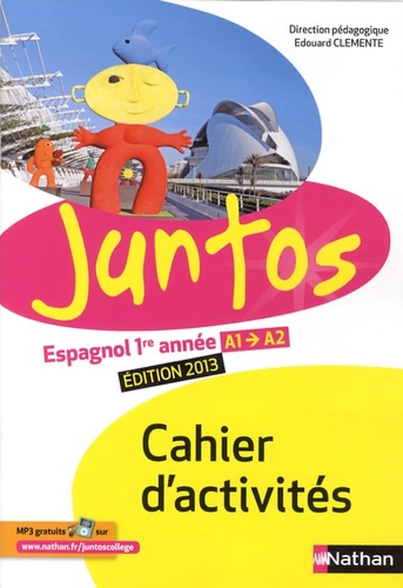 Juntos : espagnol, 1re année, A1-A2 : palier 1, année 1 (Éd. 2013) direction pédagogique, Edouard Clemente ; Hélène Courouge,... Victoria Faurieux,... Caroline Girot,... [et al.] ; [illustrations, Mademoiselle Caroline, Marie-Pierre Oddoux, Violaine Leroy