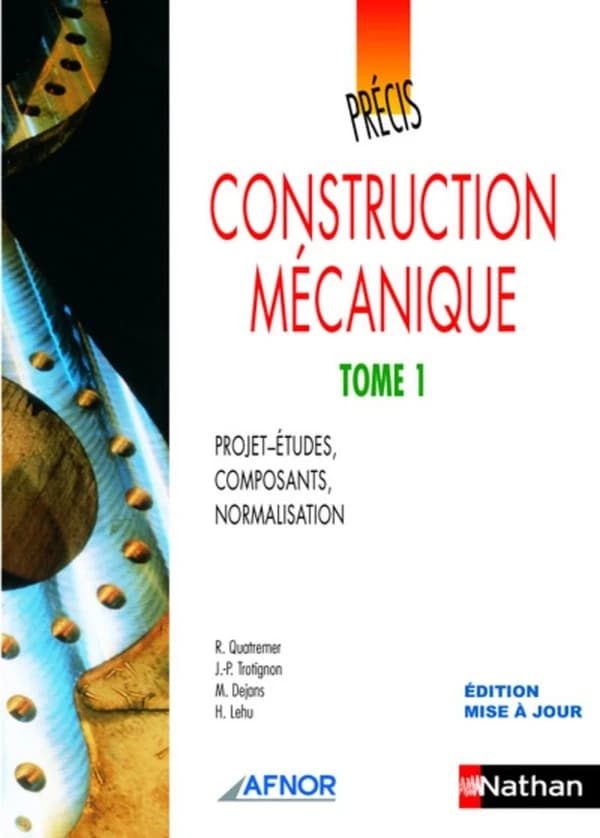 Construction mécanique : Projets-études, composants, normalisation. Tome 1
