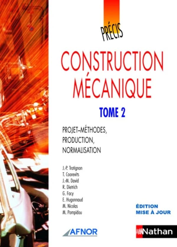 Construction mécanique. Tome 2, Projets-méthodes, production, normalisation ([Éd. mise à jour]) J.-P. Trotignon, Th. Coorevits, J.-M. David... [et al.]