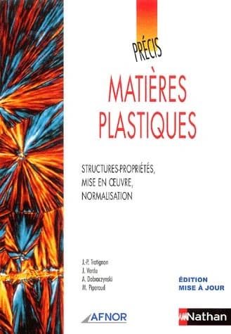 Matières plastiques : structures-propriétés, mise en oeuvre, normalisation