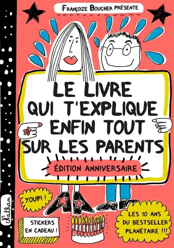 Le livre qui t'explique enfin tout sur les parents (Éd. anniversaire) [présenté par] Françoize Boucher ; [avec l'aide de Lou Boucher]