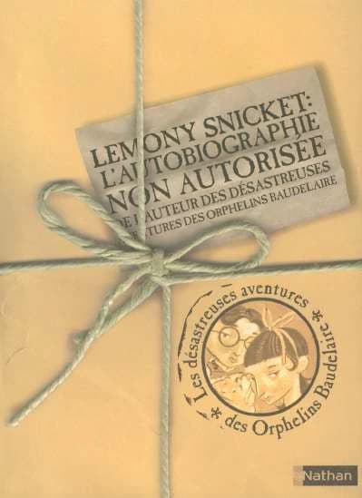 L'autobiographie non autorisée de l'auteur des "Désastreuses aventures des orphelins Baudelaire"
