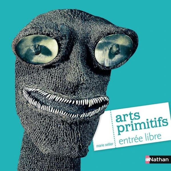 Arts primitifs, entrée libre ([Nouvelle éd.]) Marie Sellier