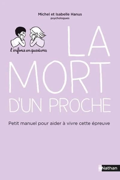 La mort d'un proche : petit manuel pour aider à vivre cette épreuve ([Nouvelle éd.]) Dr Michel Hanus et Isabelle Hanus
