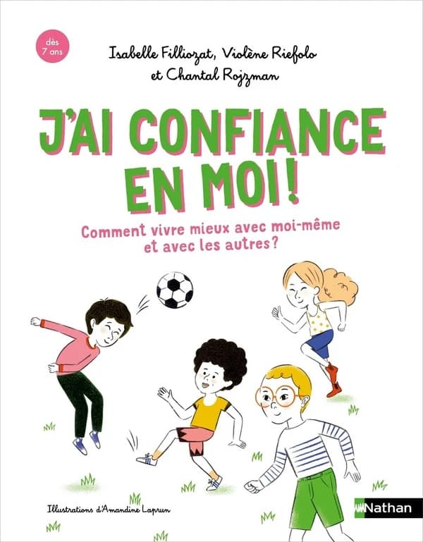 J'ai confiance en moi ! : [comment mieux vivre avec moi-même et avec les autres]