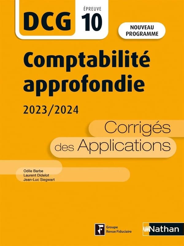 Comptabilité approfondie : corrigés des applications ([Éd.] 2023-2024 [conforme au] nouveau programme) Odile Barbe, Laurent Didelot, Jean-Luc Siegwart ; l'ouvrage a été dirigé et coordonné par Odile Barbe et Laurent Didelot