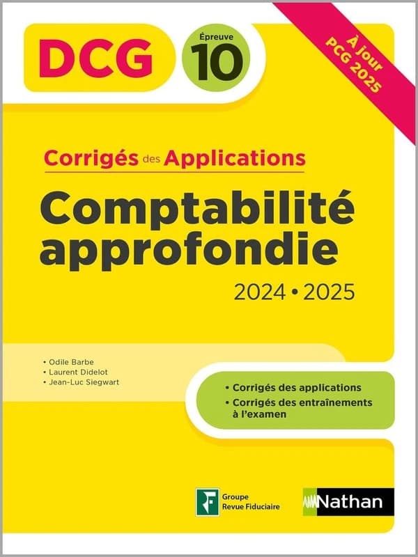 Comptabilité approfondie : corrigés des applications ([Éd.] 2024-2025, à jour [du] PCG 2025) Odile Barbe, Laurent Didelot, Jean-Luc Siegwart ; l'ouvrage a été dirigé et coordonné par Odile Barbe et Laurent Didelot