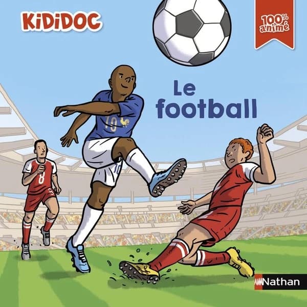 Le football : 100 % animé ([Nouvelle éd.])