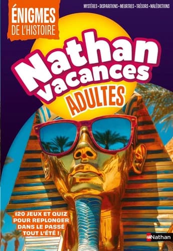 Nathan vacances : Adultes ; Énigmes de l'histoire : 150 jeux et quiz pour replonger dans le passé tout l'été !