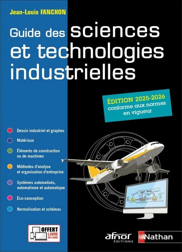 Guide des sciences et technologies industrielles : dessin industriel et graphes, matériaux, éléments de construction ou de machines... (Éd. 2025-2026, conforme aux normes en vigueur à la date du 1er janvier 2025) Jean-Louis Fanchon