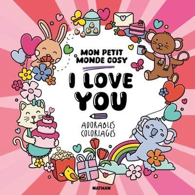Mon petit monde cosy : Adorables coloriages : I love you