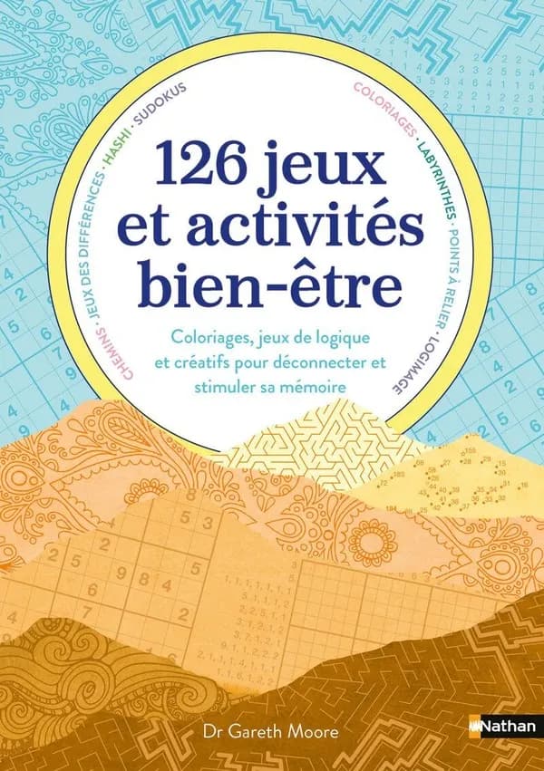 126 jeux et activités bien-être : Coloriages, jeux de logique et créatifs pour déconnecter et stimuler sa mémoire