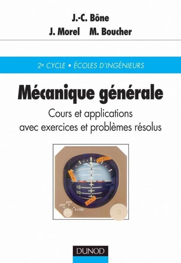 Mécanique générale : cours et applications avec exercices et problèmes résolus : [écoles d'ingénieurs, 2e cycle universitaire]