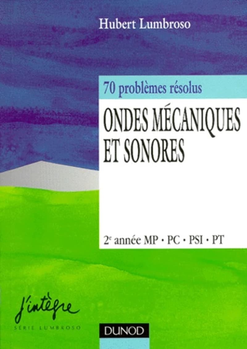 Ondes mécaniques et sonores : 70 problèmes résolus : 2e année MP, PC, PSI, PT
