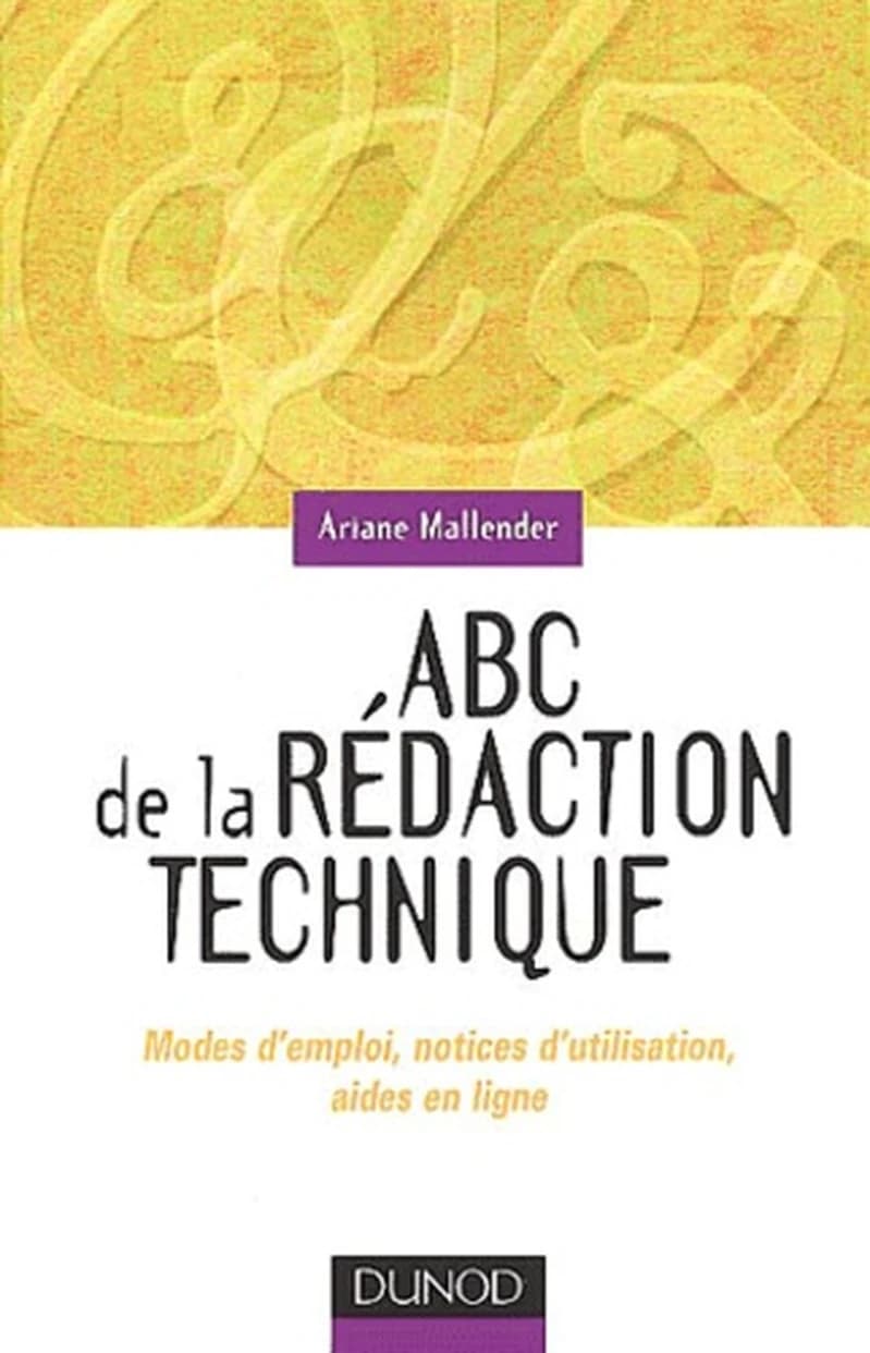 ABC de la rédaction technique : modes d'emploi, notices d'utilisation, aides en lignes