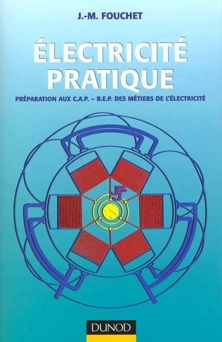 Électricité pratique : préparation aux CAP-BEP des métiers de l'électricité ([Nouv. éd.]) par J.-M. Fouchet,...