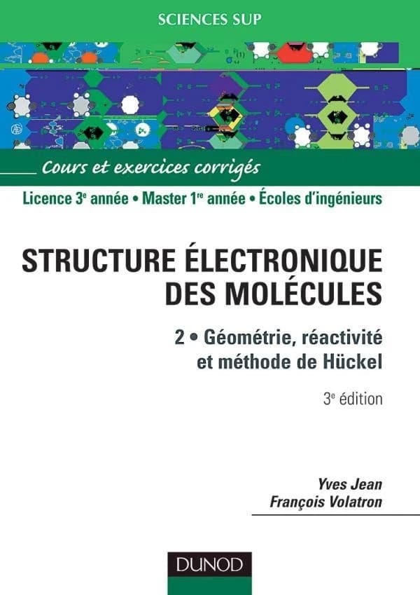 La structure électronique des molécules. 2, Géométrie, réactivité et méthode de Hückel (3e éd.) Yves Jean,... François Volatron,...