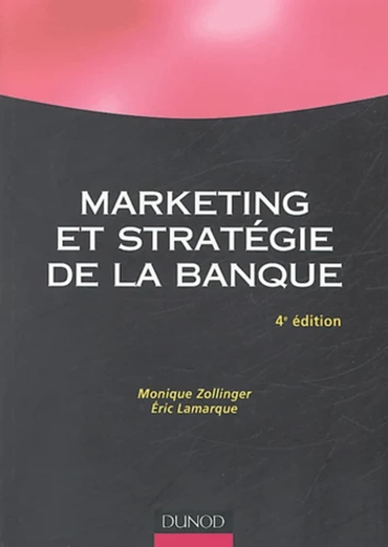 Marketing et stratégie de la banque (4e éd) Monique Zollinger, Eric Lamarque