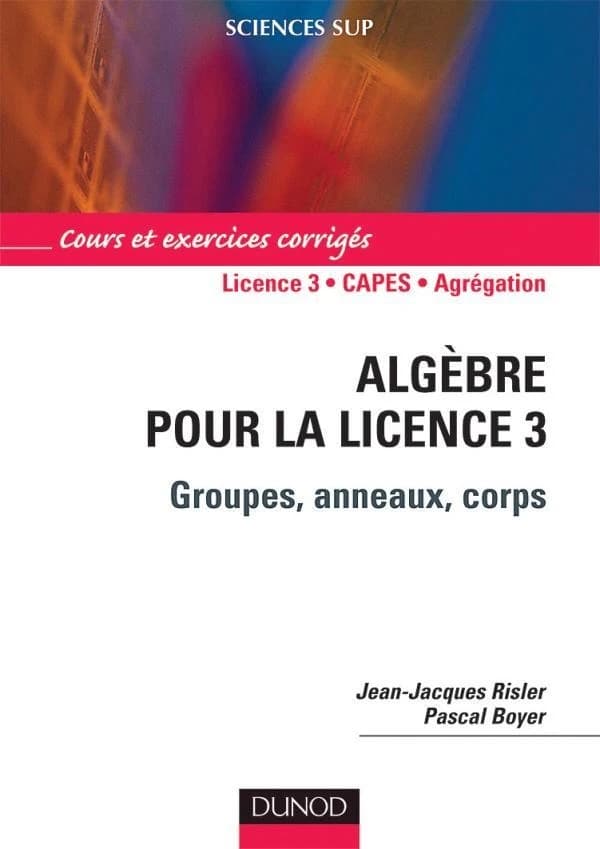 Algèbre pour la licence 3 : groupes, anneaux, corps
