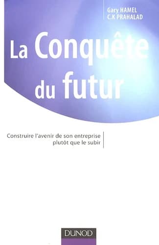 La Conquête du futur. Construire l'avenir de son entreprise plutôt que le subir