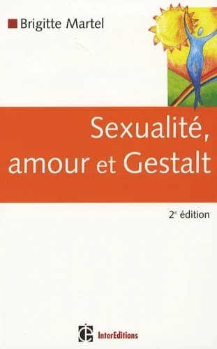 Sexualité, amour et Gestalt (2e éd.) Brigitte Martel