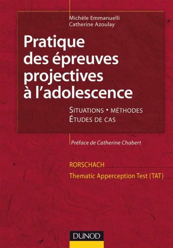 Pratique des épreuves projectives à l'adolescence : situations, méthodes, études de cas ([2e éd.]) Michèle Emmanuelli, Catherine Azoulay ; préface de Catherine Chabert