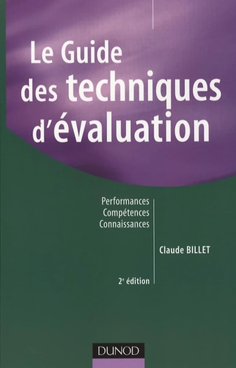 Le guide des techniques d'évaluation : performances, compétences, connaissances (2e éd. [actualisée et enrichie]) Claude Billet