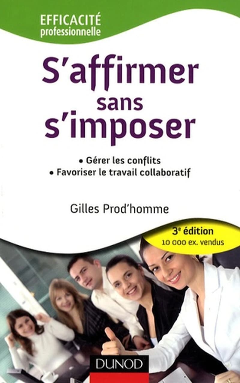 S'affirmer sans s'imposer  - Gérer les conflits, favoriser le travail collaboratif