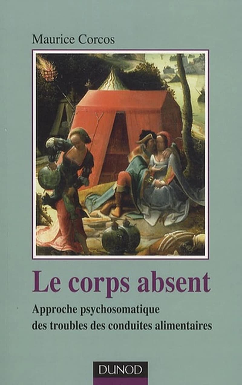 Le corps absent - Approche psychosomatique des troubles de conduites alimentaires