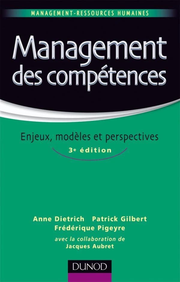 Management des compétences : enjeux, modèles et perspectives (3e éd.) Anne Dietrich, Patrick Gilbert, Frédérique Pigeyre ; avec la collaboration de Jacques Aubret