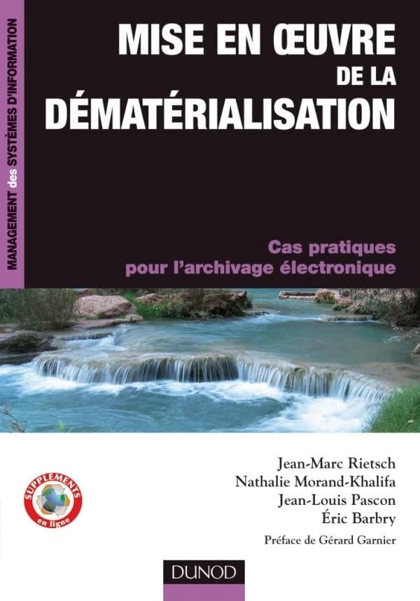 Mise en oeuvre de la dématérialisation - Cas pratiques pour l'archivage électronique : Cas pratiques pour l'archivage électronique