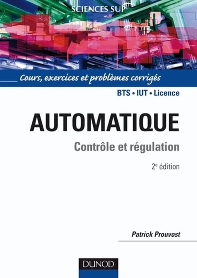 Automatique : contrôle et régulation (2e éd.) Patrick Prouvost,...