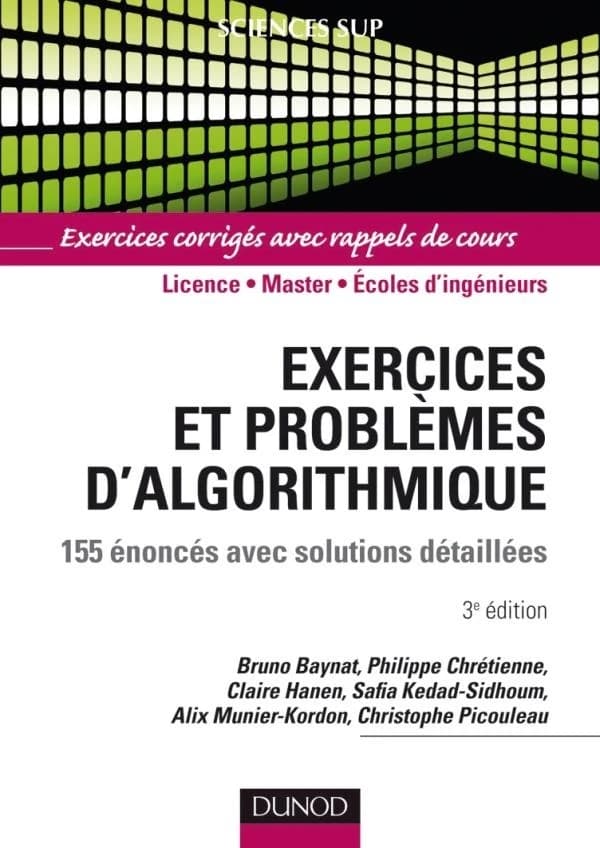 Exercices et problèmes d'algorithmique : 155 énoncés avec solutions détaillées (3e éd.) Bruno Baynat,... Philippe Chrétienne,... Clair [i.e. Claire] Hanen,... [et al.]