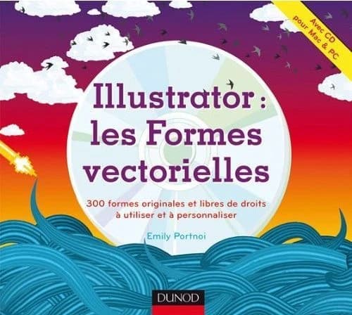 Illustrator : les formes vectorielles ; 300 formes originales et libres de droits à utiliser et à personnaliser