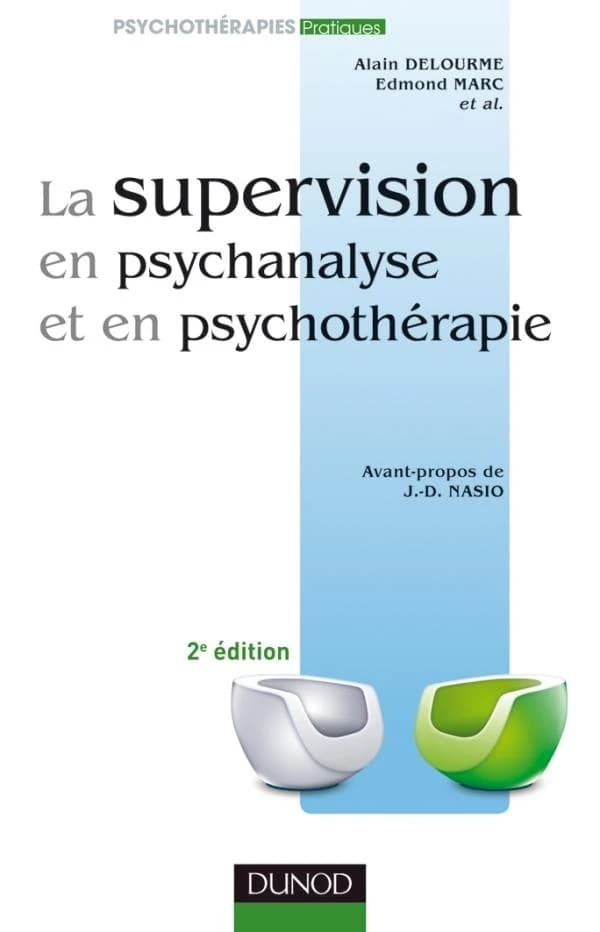 La supervision en psychanalyse et en psychothérapie (2e éd.) [sous la direction de] Alain Delourme, Edmond Marc, et al. ; avant-propos de J.-D. Nasio