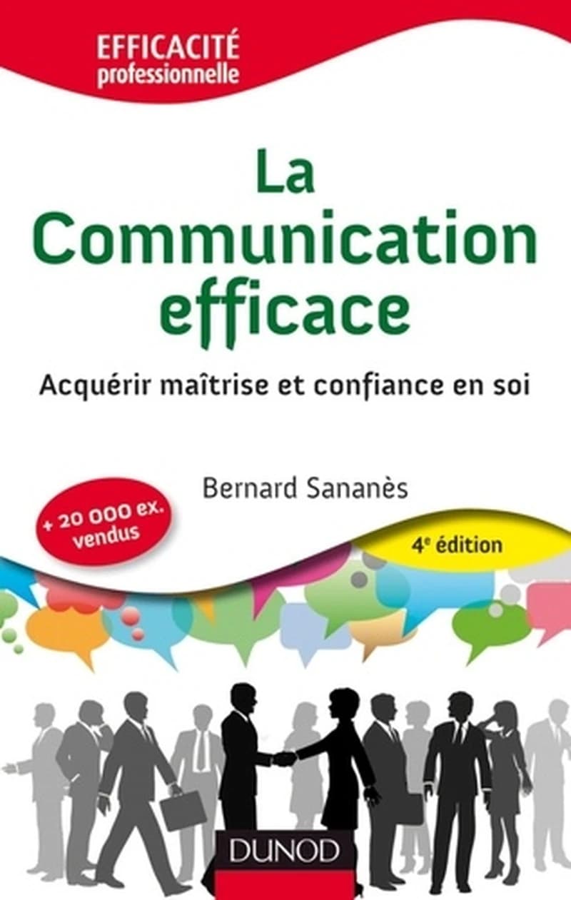La communication efficace : acquérir maîtrise et confiance en soi (4e éd.) Bernard Sananès