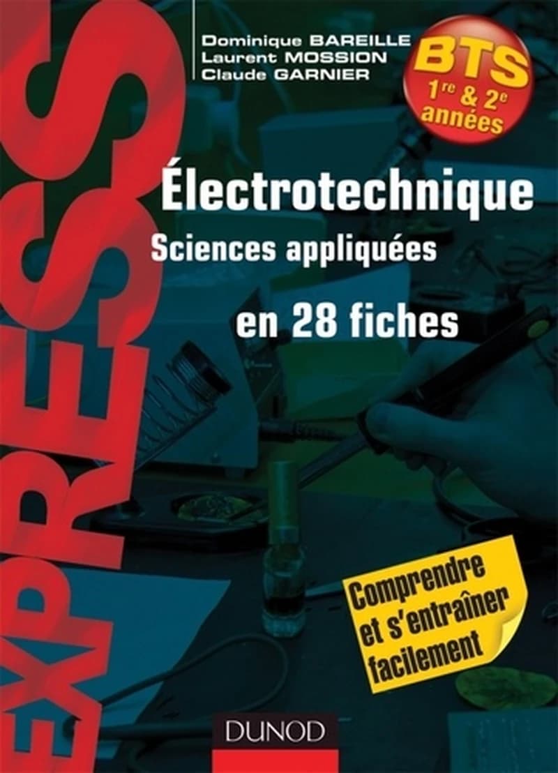 Électrotechnique, sciences appliquées : en 28 fiches : [BTS 1re et 2e années] (Nouvelle éd.) Dominique Bareille,... Laurent Mossion,... Claude Garnier,...