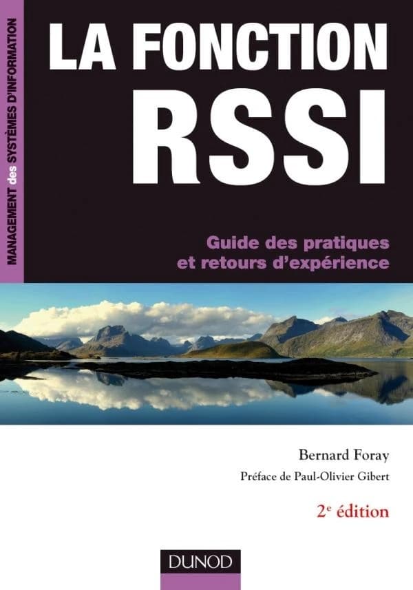 La fonction RSSI : guide des pratiques et retours d'expérience (2e éd.) Bernard Foray,... ; préface de Paul-Olivier Gibert,...