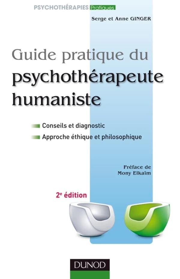 Guide pratique du psychothérapeute humaniste (2e éd.) Serge et Anne Ginger ; préface de Mony Elkaïm