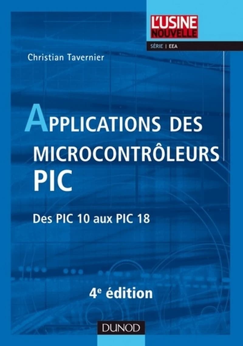 Applications des microcontrôleurs PIC : des PIC 10 aux PIC 18 (4e éd.) Christian Tavernier